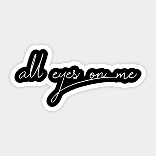 all eyes on me Sticker